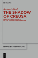 The Shadow of Creusa: Negotiating Fictionality in Late Antique Latin Literature 3110559242 Book Cover