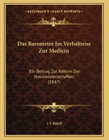 Das Barometer Im Verhaltniss Zur Medicin: Ein Beitrag Zur Reform Der Naturwissenschaften (1847) 116035667X Book Cover
