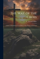 The way of the Cross; a Series of Meditations on the History of the Passion of our Lord 1022669877 Book Cover