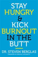 Stay Hungry & Kick Burnout in the Butt 1478921498 Book Cover