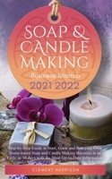 Soap and Candle Making Business Startup: Step-by-Step Guide to Start, Grow and Run your Own Home-based Soap and Candle Company in 30 days 1914207114 Book Cover