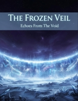 The Frozen Veil: Echoes From The Void B0HF8SYBSW Book Cover