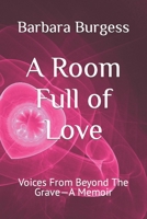 A Room Full of Love: Voices From Beyond The Grave-A Memoir B09S6SRPRQ Book Cover