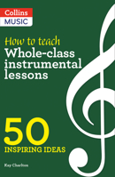 Inspiring Ideas – How to Teach Whole-Class Instrumental Lessons: 50 Inspiring Ideas 000841291X Book Cover