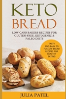 Keto Bread : Low-Carb Bakers Recipes for Gluten-Free, Ketogenic and Paleo Diets. Healthy Bread Recipes with 5 Carbs or Less for Fast Weight Loss 1796425583 Book Cover