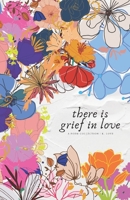 there is grief in love: a poem collection B08JF5HV9Q Book Cover