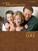 The Wilkinsons -- Nothing but Love: Piano/Vocal/Chords 0769277039 Book Cover