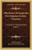 Affections Chirurgicales Des Organes Genito-Urinaires: Clinique Et Therapeutique (1897) 2014076650 Book Cover