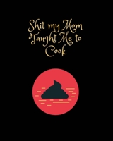 Shit My Mom Taught Me to Cook: Recipe Collection Book B0851M9H8J Book Cover