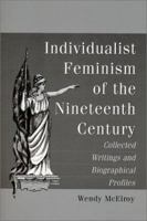 Individualist Feminism of the Nineteenth Century: Collected Writings and Biographical Profiles 0786407751 Book Cover