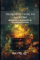 Introduction to Alchemy: Beginning the Journey of Mysterious Potion B0DY6339HT Book Cover