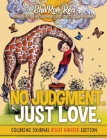 No Judgement. Just Love.: Coloring Journal Right Handed 0985129034 Book Cover