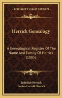 Herrick Genealogy: A Genealogical Register Of The Name And Family Of Herrick 1166624323 Book Cover