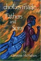 Choices Made: Fathers and Sons 1425109373 Book Cover