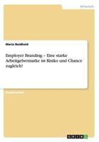 Employer Branding - Eine starke Arbeitgebermarke ist Risiko und Chance zugleich! 3656197768 Book Cover