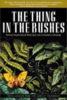 The Thing in the Bushes : Turning Organizational Blind Spots into Competitive Advantage 1576832287 Book Cover