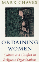 Ordaining Women: Culture and Conflict in Religious Organizations 0674641469 Book Cover