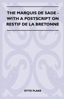 The Marquis de Sade - With a PostScript on Restif de La Bretonne 1445525496 Book Cover