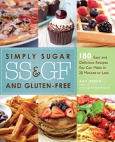 Simply Sugar and Gluten-Free: 180 Easy and Delicious Recipes You Can Make in 20 Minutes or Less 1569758654 Book Cover