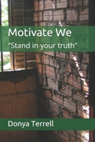 Motivate We: "Stand in your truth" B08TMV59YT Book Cover