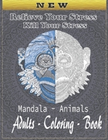 Relieve Your Stress, Kill Your Stress. Mandala - Animals - Adults - Coloring - Book.: Adults coloring book with mandalas and animals to kill stress, relaxing exercise that can take your mind away from B08KQBYKQ8 Book Cover