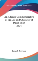 An Address Commemorative Of The Life And Character Of David Elliot 1120146151 Book Cover