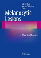 Melanocytic Lesions: A Case Based Approach 1493908901 Book Cover