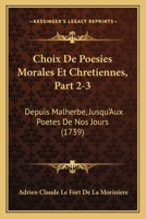 Choix De Poesies Morales Et Chretiennes, Part 2-3: Depuis Malherbe, Jusqu'Aux Poetes De Nos Jours (1739) 2329261896 Book Cover
