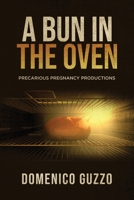 A Bun in the Oven: Precarious Pregnancy Productions 1637675232 Book Cover