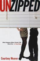 Unzipped: What Happens When Friends Talk About Sex--A True Story 0385494297 Book Cover