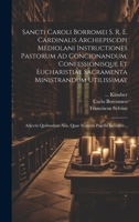 Sancti Caroli Borromei S. R. E. Cardinalis Archiepiscopi Mediolani Instructiones Pastorum Ad Concionandum, Confessionisque Et Eucharistiae Sacramenta 1019559225 Book Cover