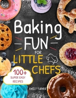 Baking Fun for Little Chefs: 100+ Sweet and Savory Recipes for Kids to Bake, Share, and Enjoy! B0CM3CRYGX Book Cover
