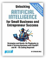 Unlocking Artificial Intelligence for Entrepreneur Success!: Practical Playbooks to Build a Smarter Business with ChatGPT and AI! (Absolute Beginner's Guides) 1964520096 Book Cover