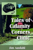 Tales of Calamity Corners Clinic: Memoirs of a Country Doctor 1588510026 Book Cover