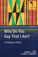 Who Do You Say That I Am?: Christology in Africa 1839735325 Book Cover