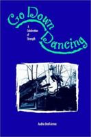 Go Down Dancing: A celebration of strength 059522766X Book Cover