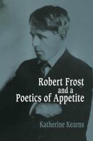 Robert Frost and a Poetics of Appetite 0521109981 Book Cover