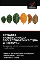 CZWARTA TRANSFORMACJA SPOŁECZNO-EDUKACYJNA W MEKSYKU: Zarządzanie w zakresie zarządzania wiedzą, produkcji i transferu wiedzy 620320837X Book Cover