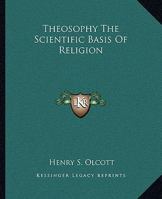 Theosophy The Scientific Basis Of Religion 1162895551 Book Cover