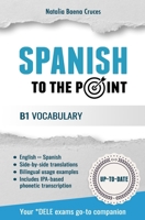 Spanish To The Point: B1 Vocabulary B0975ZW9RQ Book Cover