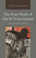 The Prose Works of Gha’ib Tu’ma Farman: The City and the Beast 1498504663 Book Cover