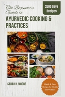 The Beginner's Guide to Ayurvedic Cooking and Practices: Quick & Easy Recipes for Health and Wellness B0CT8NGYNZ Book Cover