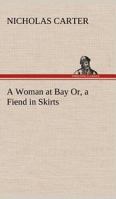 A Woman at Bay Or, a Fiend in Skirts 1530061172 Book Cover