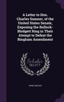 A letter to Hon. Charles Sumner, of the United States Senate, exposing the Bullock-Blodgett ring in 0526458402 Book Cover