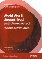 World War II, Uncontrived and Unredacted: Testimonies from Ukraine 3838216210 Book Cover