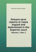Orleans Term Reports or Cases Argued and Determined in the Superior Court Volume 1. Part 3 5518712596 Book Cover