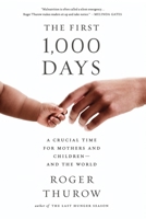 The First 1,000 Days: A Crucial Time for Mothers and Children -- And the World 1610395859 Book Cover