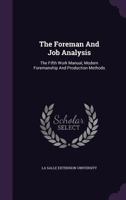 The Foreman And Job Analysis: The Fifth Work Manual, Modern Foremanship And Production Methods... 1276734557 Book Cover