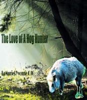 The Love of a Hog Hunter 0985597828 Book Cover
