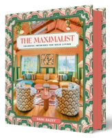 The Maximalist: Colorful Interiors for Bold Living 1419776509 Book Cover